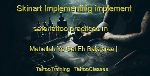 Skinart Implementing implement safe tattoo practices in Mahalleh Ye Qal Eh Bala area | TattooTraining | TattooClasses | SkinartTraining-Islamic Republic of Iran